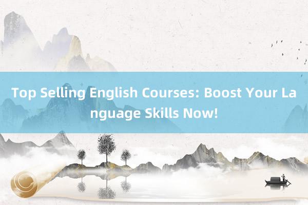 Top Selling English Courses: Boost Your Language Skills Now!